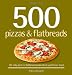 500 Pizzas & Flatbreads: The Only Pizza & Flatbread Compendium You'll Ever Need (500 Series Cookbook by Rebecca Baugniet
