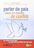 Parler de paix dans un monde de conflits : La communication non-violente en pratique by 