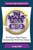 The Board-Savvy CEO: Building a High-Impact Partnership With Your Board
