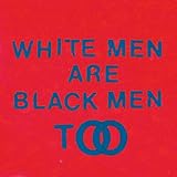 White Men Are Black Men Too