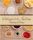Patisserie and Baking Foundations by The Chefs of Le Cordon Bleu