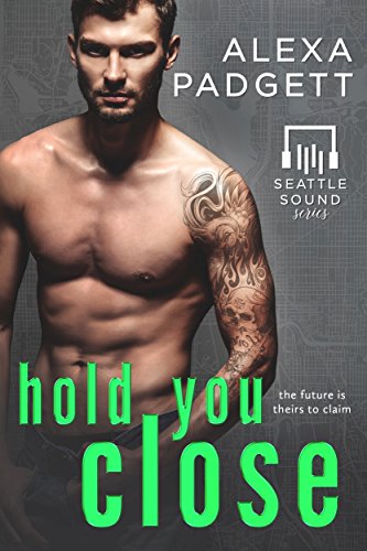 Hold You Close: A Bad Boy Rockstar Romance (Seattle Sound Series Book 3)