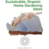 Sustainable, Organic Home Gardening Ideas