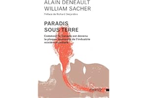 Paradis sous terre: Comment le Canada est devenu la plaque tournante de l'industrie minière mondiale (French Edition)