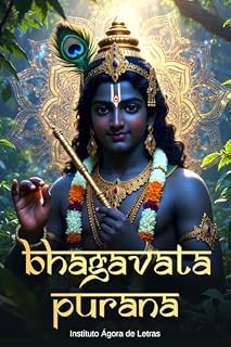 Livro Bhagavata Purana: Edição Comentada em Português — Os 12 Skandhas, as Histórias Sagradas de Krishna e a Essência do Bhakti Yoga