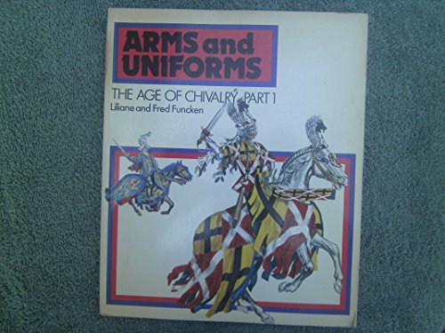 The Age of Chivalry (Arms and Uniforms, Vol.1) by Liliane Funcken, Fred Funcken