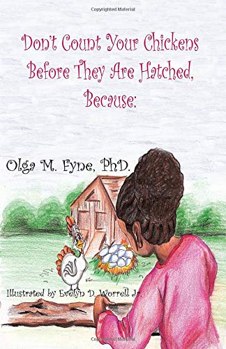 Amazon Com Don T Count Your Chickens Before They Re Hatched 9781734894110 Fyne Phd Olga M Worrell Jr Evelyn D Books