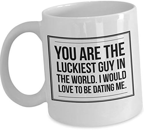 Anniversary Gift for Boyfriend - You Are The Luckiest Guy in The World. I Would Love To Be Dating Me - Unique Coffee Mug For Him - 11oz Tea White Cup - Gift for Funny Husband Couples Men Date