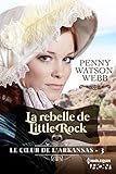 La rebelle de Little Rock (Le coeur de l'Arkansas) (French Edition) by 