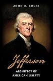 Jefferson: Architect of American Liberty by John B. Boles
