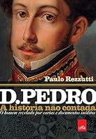 D. Pedro: a história não contada