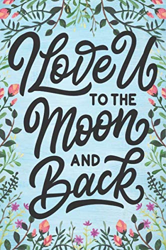 I love u to the moon and back Notebook journal: Ruled Line Paper Notebook Journal Composition Notebook Exercise Book (120 Page,6 x 9 inch) Soft Cover, Matte Finish, Great Gift For Friends & Family