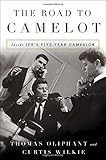 The Road to Camelot: Inside JFK's Five-Year Campaign