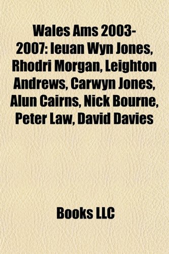 Wales Ams 2003-2007: Ieuan Wyn Jones, Rhodri Morgan, Leighton Andrews, Carwyn Jones, Alun Cairns, Nick Bourne, Peter Law, David Davies