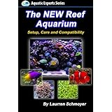 The New Reef Aquarium: Setup, Care and Compatibility (+ Free Bonus Material) (Aquatic Experts)