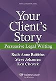 Your Client's Story: Persuasive Legal Writing (Aspen Coursebook)