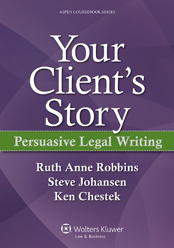 Your Client's Story: Persuasive Legal Writing (Aspen Coursebook)