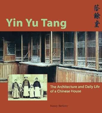 Amazon Com Yin Yu Tang The Architecture And Daily Life Of A Chinese House Ebook Berliner Nancy Kindle Store