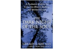 The Dark Night of the Soul: A Deep Dive into the Shadow Side of Spirituality, Embracing Disorientation, Doubt, and Despair fo