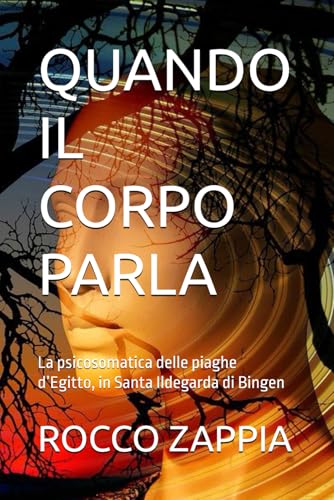 QUANDO IL CORPO PARLA: La psicosomatica delle piaghe d’Egitto, in Santa Ildegarda di Bingen
