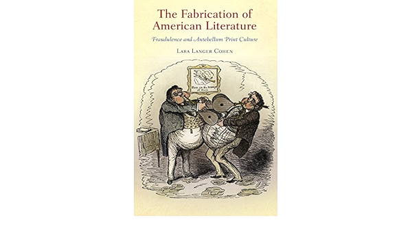 Amazon Com The Fabrication Of American Literature Fraudulence And Antebellum Print Culture Material Texts 9780812243697 Cohen Lara Langer Books