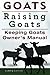Goats. Raising Goats. Keeping Goats Owners Manual. by Ludwig Lorrick