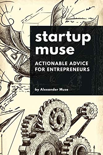 Startup Muse: Actionable Advice For Entrepreneurs