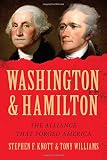 Stephen F. Knott and Tony Williams, "Washington and Hamilton: The Alliance that Forged America" (Sourcebooks, 2015)