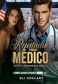 Livro Rejeitada pelo Médico: Entre o Destino e o Desejo (AMOR E PODER Livro 4)