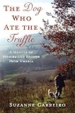 The Dog Who Ate the Truffle: A Memoir of Stories and Recipes from Umbria by Suzanne Carreiro