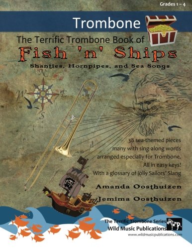 The Terrific Trombone Book of Fish 'n' Ships: Shanties, Hornpipes, and Sea Songs. 38 fun sea-themed pieces arranged especially for Trombone players of grade 1-4 standard. All in easy keys.