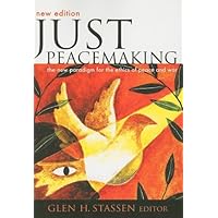 Just Peacemaking: The New Paradigm for the Ethics of Peace and War