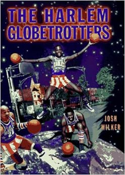 The Harlem Globetrotters (African-American Achievers), by Josh Wilker The Harlem Globetrotters (African-American Achievers), by Josh Wilker