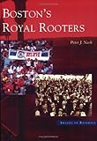 Boston's Royal Rooters (MA) (Images of Baseball) by Peter J. Nash