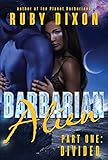 Barbarian Alien Part 1 - Divided: A SciFi Alien Serial Romance (Ice Planet Barbarians Book 8)