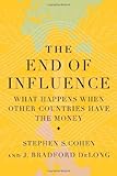 The End of Influence: What Happens When Other Countries Have the Money, Stephen S. Cohen, J. Bradford DeLong, 0465018769