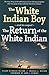 The White Indian Boy: and its sequel The Return of the White Indian Boy