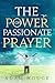 The Power Of Passionate Prayer