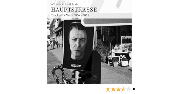 A Tribute To David Bowie Hauptstrasse The Berlin Years 1976 1978 9783000420313 Amazon Com Books