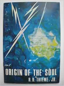 Origin of the soul: Jr. R.B. Thieme: Amazon.com: Books