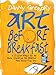 Art Before Breakfast: A Zillion Ways to be More Creative No Matter How Busy You Are