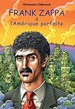 Frank Zappa & l'AmÃ©rique parfaite : Tome 3 (1978-1993) (French edition) by 