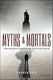 Myths and Mortals: Family Business Leadership and Succession Planning (Wiley Finance)