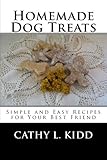 Homemade Dog Treats: Simple and Easy Recipes for Your Best Friend by Cathy L. Kidd