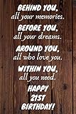 Behind You All Your Memories Before You All Your Dreams Happy 21st Birthday: 21st Birthday Journal / Notebook / Diary / Unique Greeting Card Gift Alternative