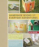 Handmade Books for Everyday Adventures: 20 Bookbinding Projects for Explorers, Travelers, and Nature Lovers by
