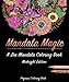 Adult coloring books: mandala magic a zen mandala coloring book (stress relieving patterns, stress relief, adult coloring book, coloring book for adults, mandalas) by 