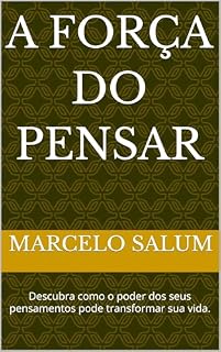 Livro A força do pensar: Descubra como o poder dos seus pensamentos pode transformar sua vida.