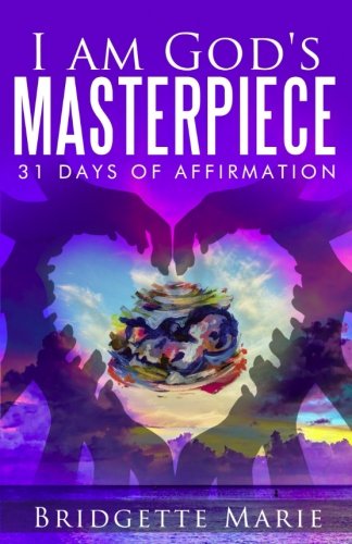 I Am God S Masterpiece 31 Days Of Affirmation Marie Bridgette Amazon Com Books