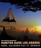 Habiter dans les arbres : Hier, aujourd'hui et demain by